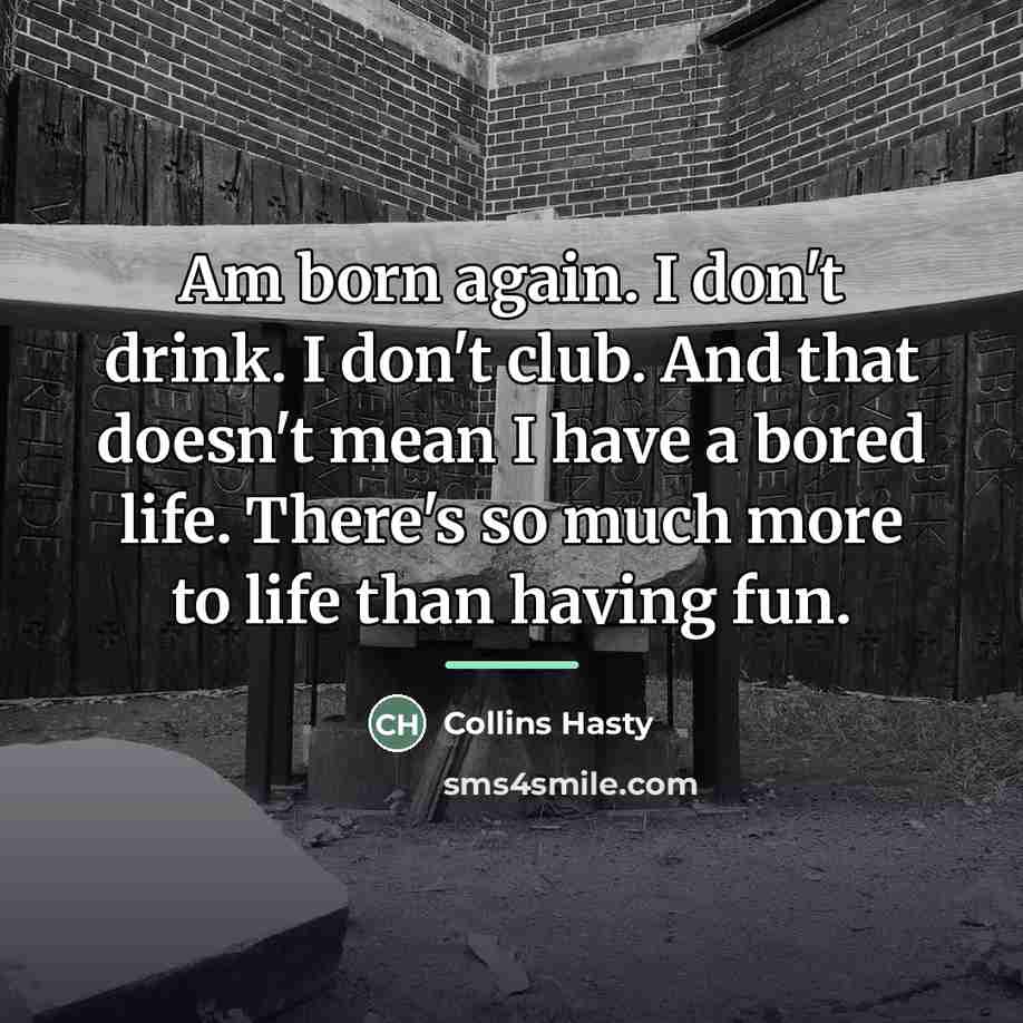 “Am born again. I don't drink. I don't club. And…” quote by Collins Hasty