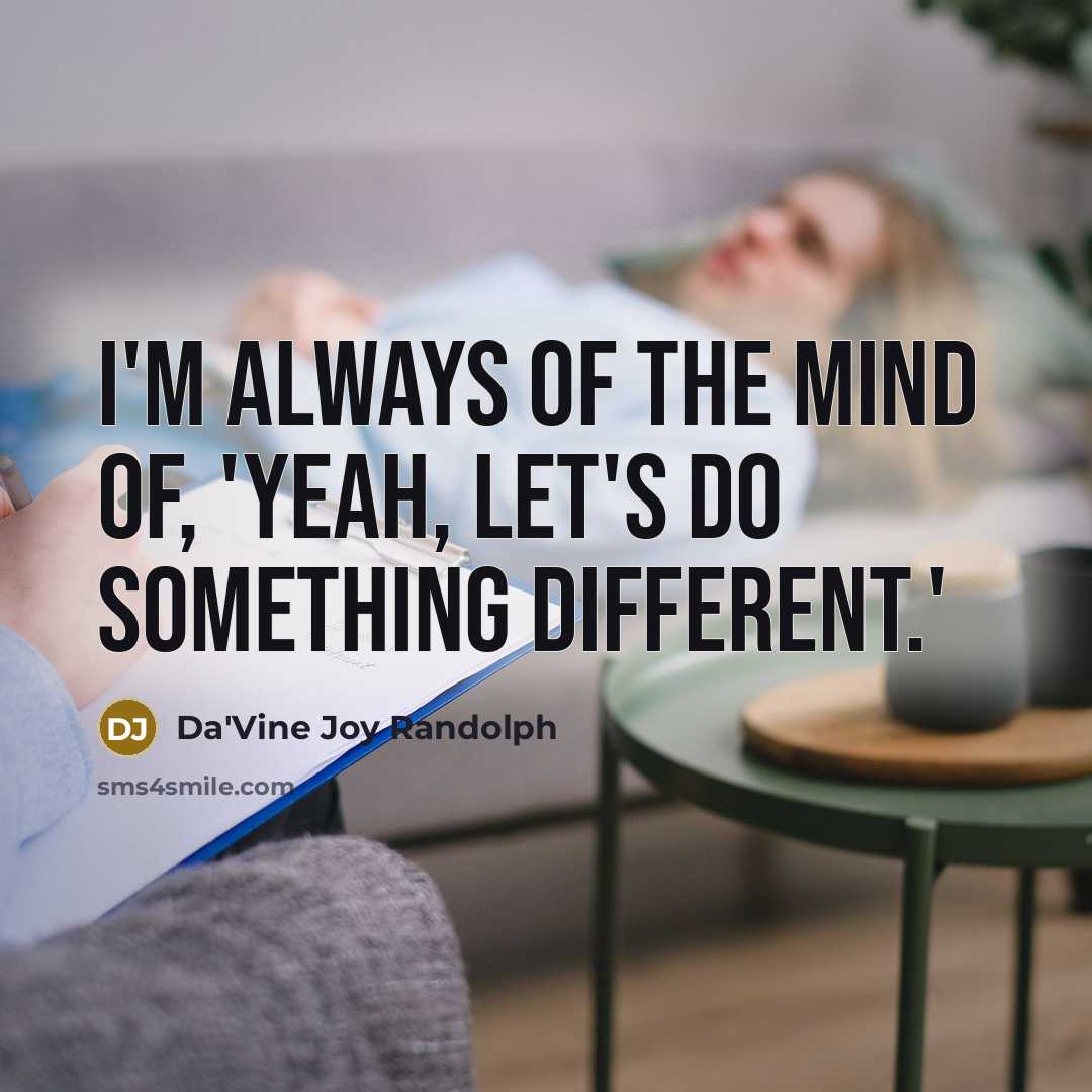 “I'm always of the mind of, 'Yeah, let's do something…” quote by Da'Vine Joy Randolph