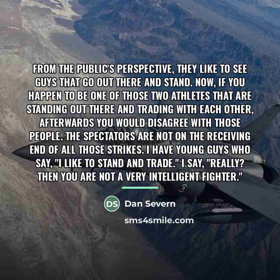 “From the public's perspective, they like to see guys that…” quote by Dan Severn