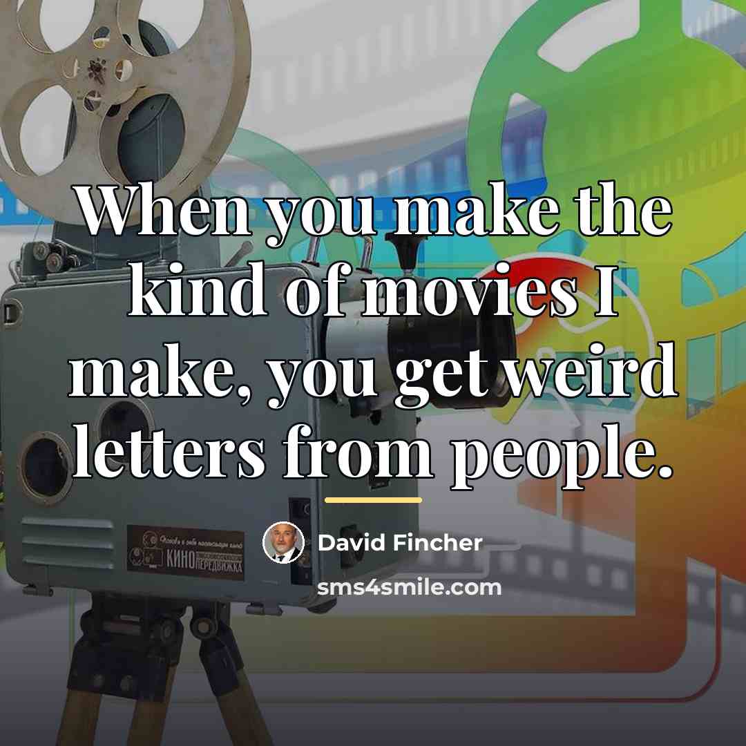 “When you make the kind of movies I make, you…” quote by David Fincher