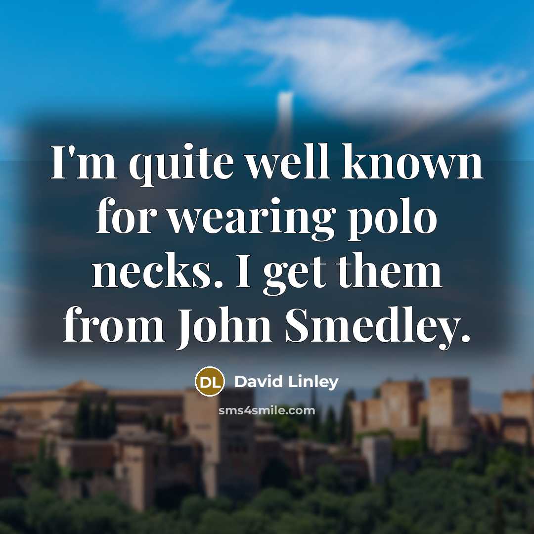 “I'm quite well known for wearing polo necks. I get…” quote by David Linley