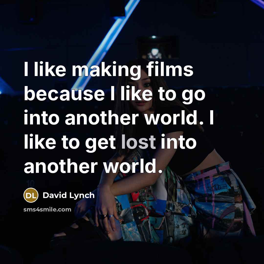 “I like making films because I like to go into…” quote by David Lynch