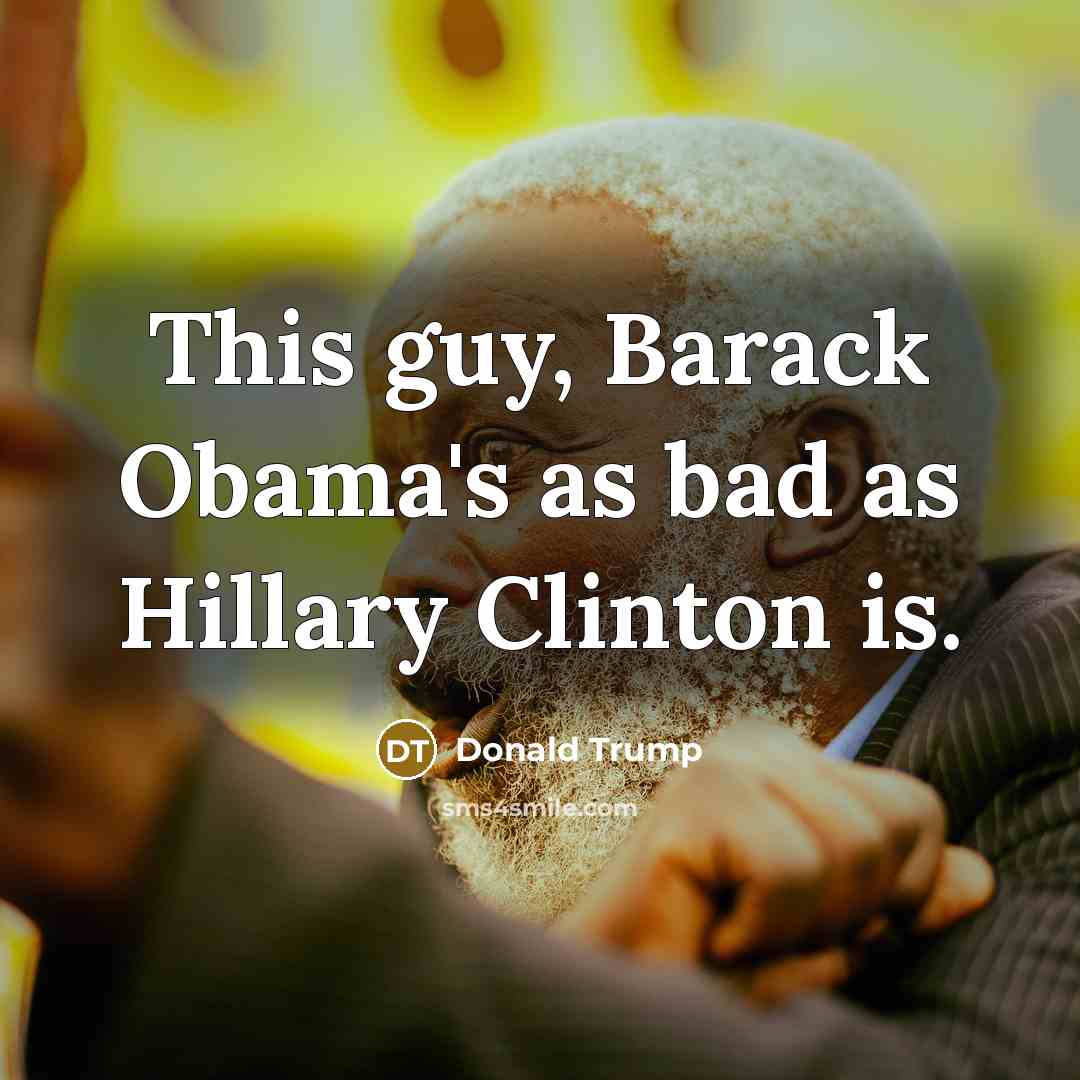 “This guy, Barack Obama's as bad as Hillary Clinton is.…” quote by Donald Trump