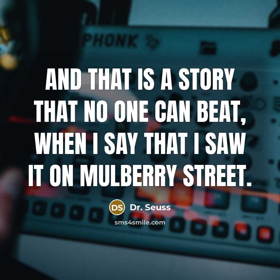 “And that is a story that no one can beat,…” quote by Dr. Seuss