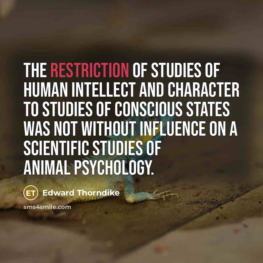 “The restriction of studies of human intellect and character to…” quote by Edward Thorndike