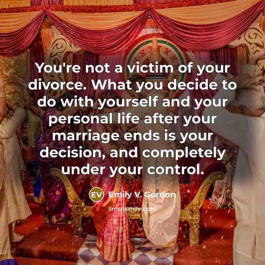 “You're not a victim of your divorce. What you decide…” quote by Emily V. Gordon