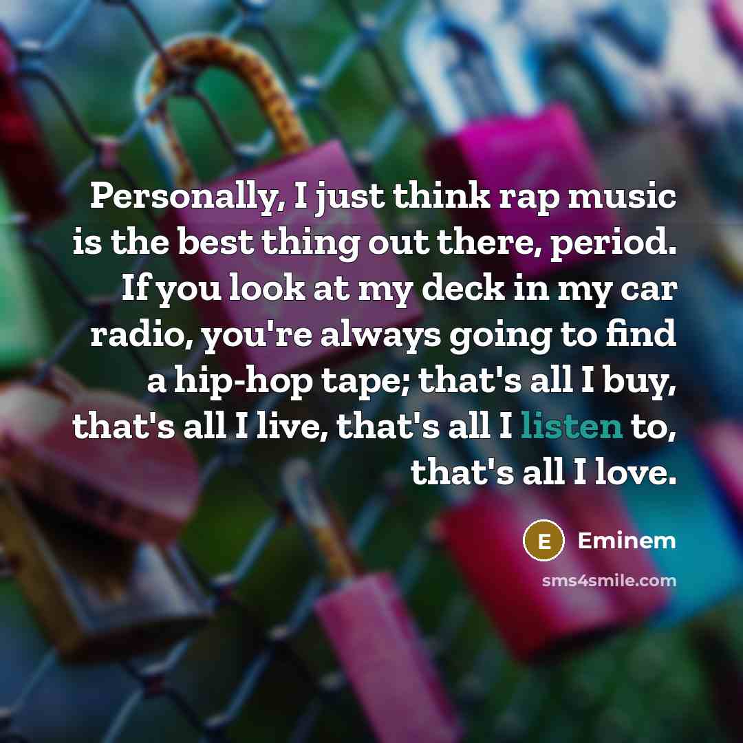 “Personally, I just think rap music is the best thing…” quote by Eminem