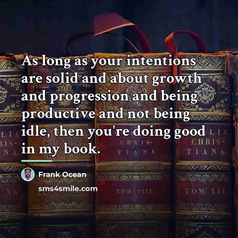 “As long as your intentions are solid and about growth…” quote by Frank Ocean
