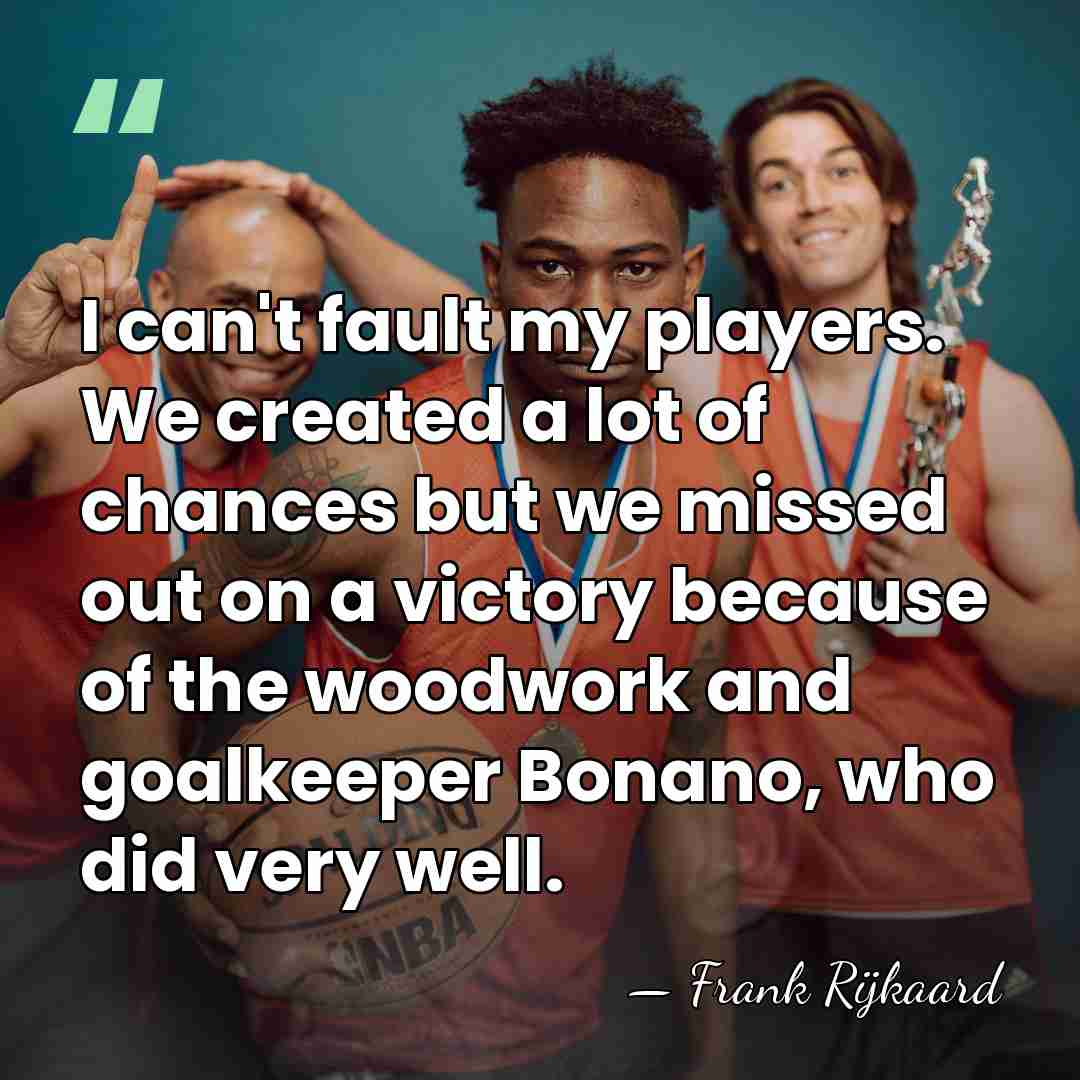 I can't fault my players. We created a lot of chances but&hellip; - Frank Rijkaard