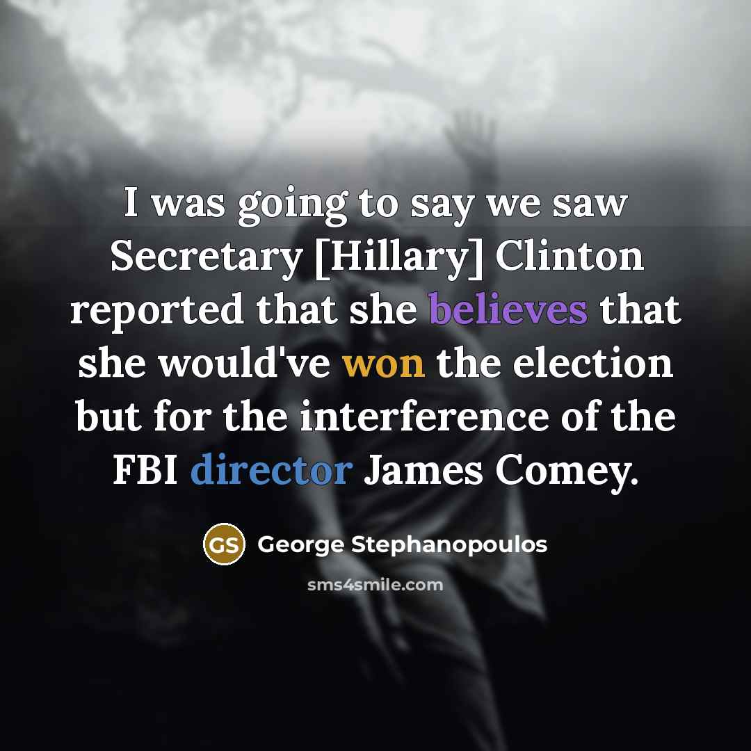 “I was going to say we saw Secretary [Hillary] Clinton…” quote by George Stephanopoulos