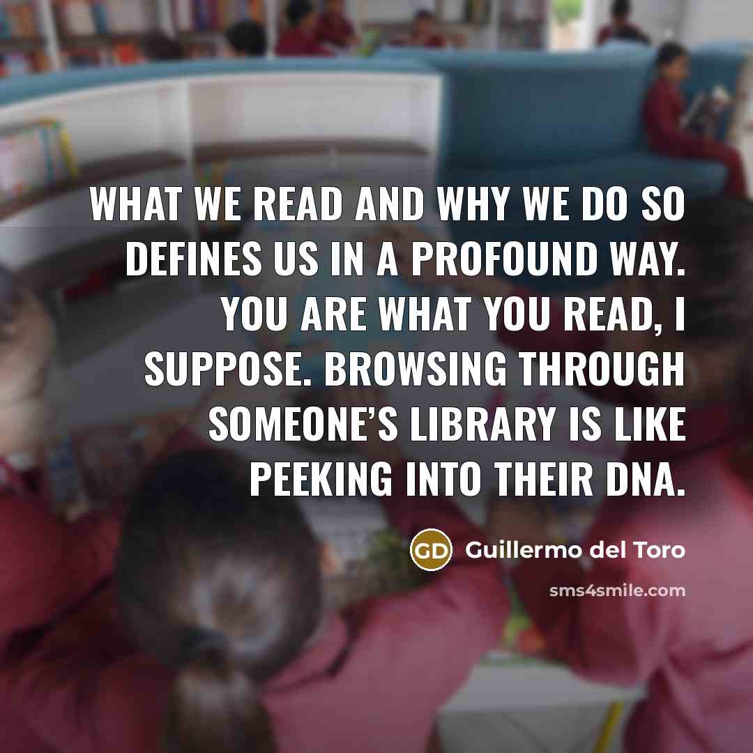 “What we read and why we do so defines us…” quote by Guillermo del Toro