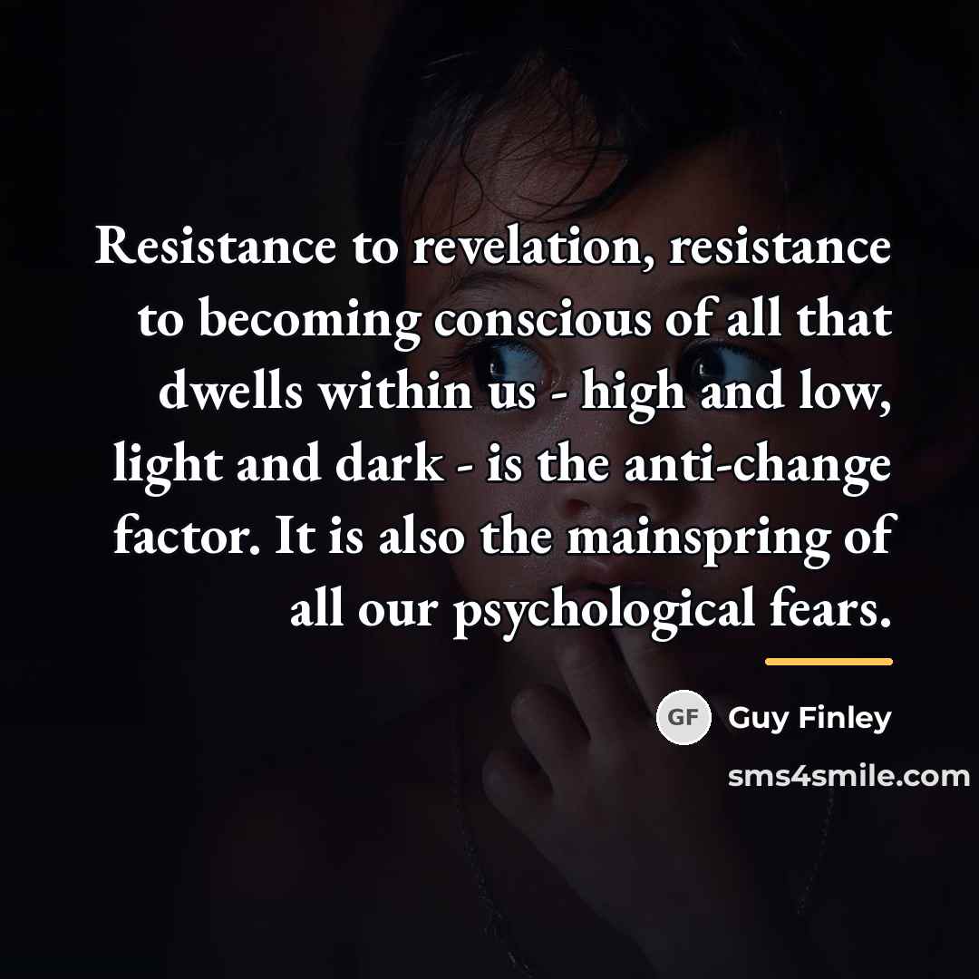 “Resistance to revelation, resistance to becoming conscious of all that…” quote by Guy Finley