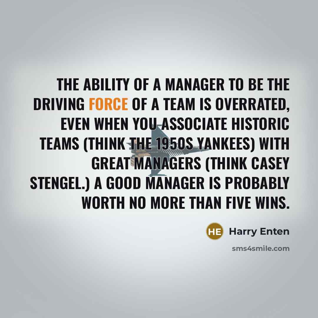 “The ability of a manager to be the driving force…” quote by Harry Enten