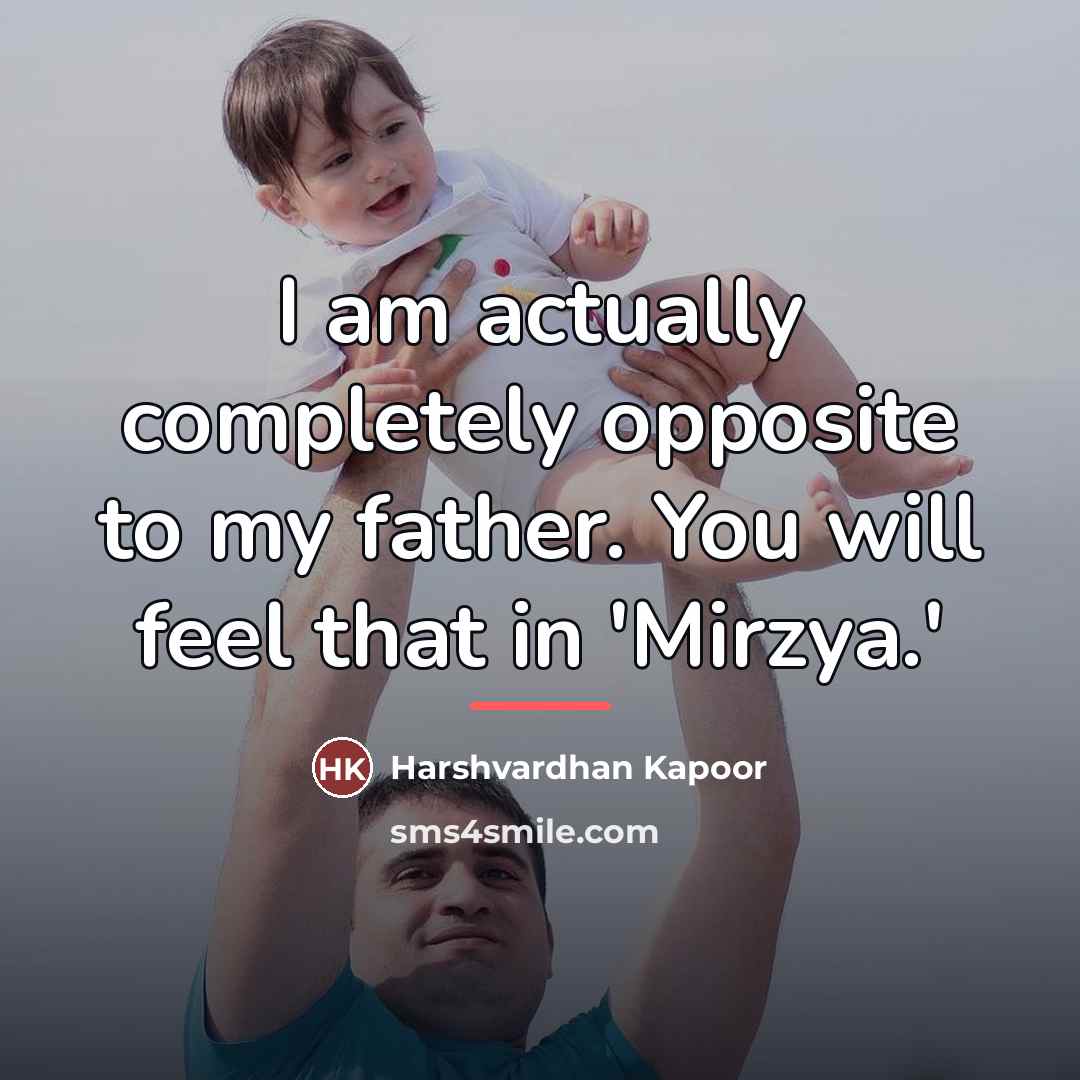 “I am actually completely opposite to my father. You will…” quote by Harshvardhan Kapoor