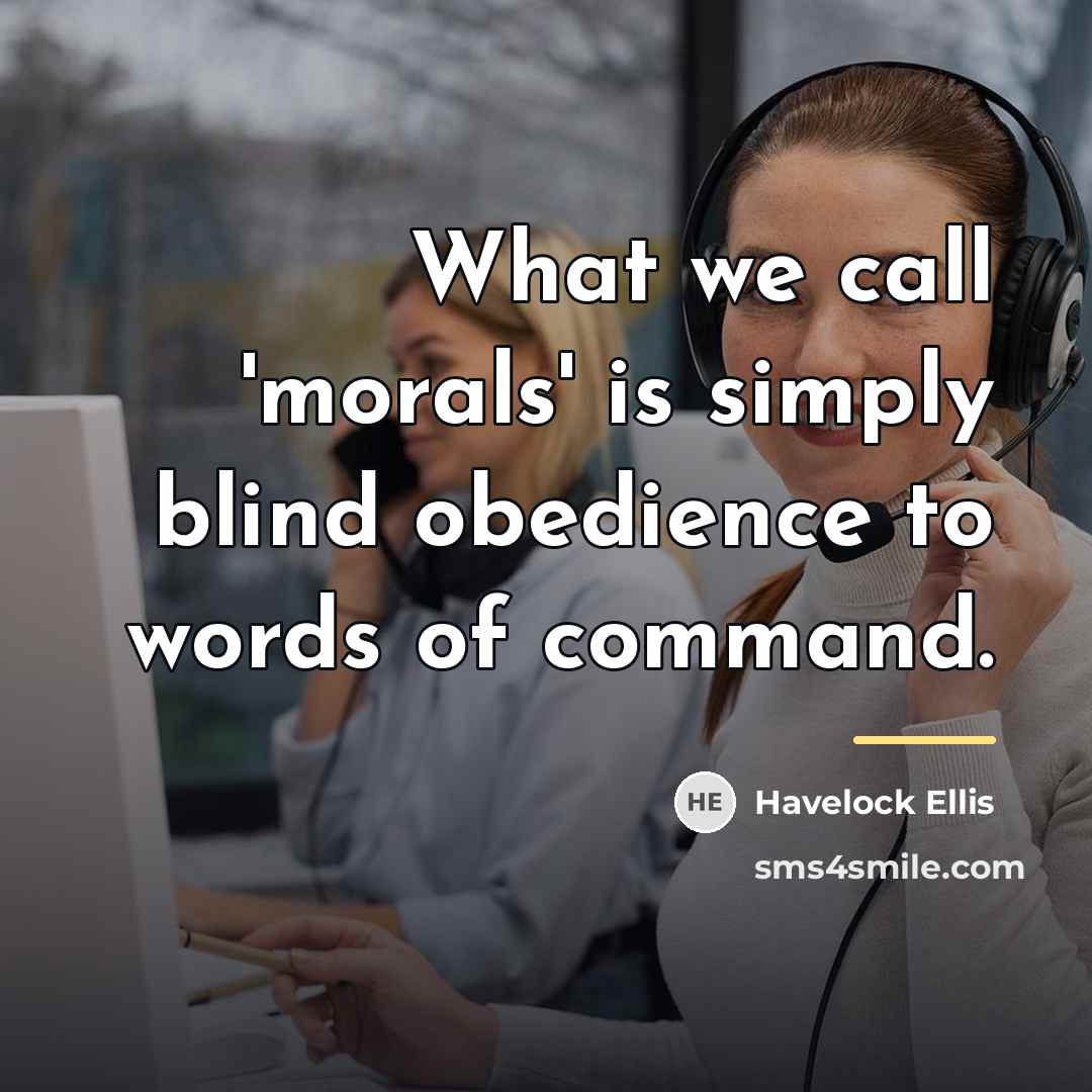 “What we call 'morals' is simply blind obedience to words…” quote by Havelock Ellis