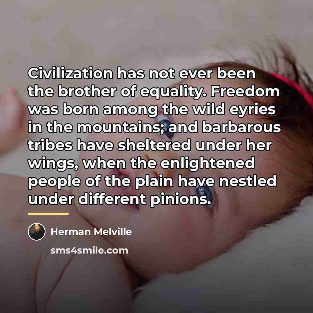 “Civilization has not ever been the brother of equality. Freedom…” quote by Herman Melville