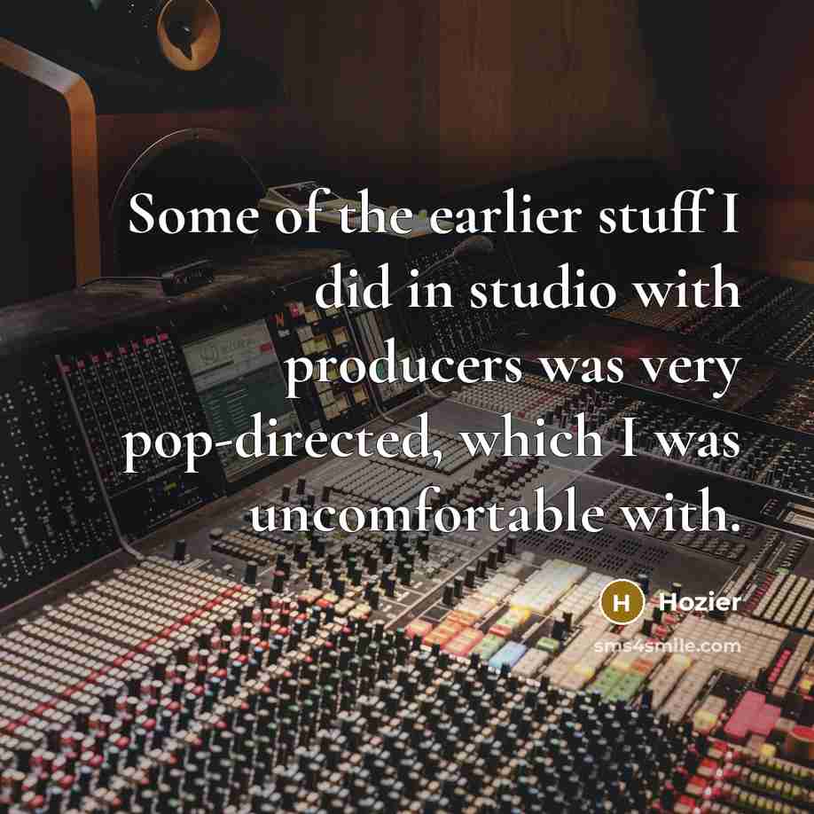 “Some of the earlier stuff I did in studio with…” quote by Hozier