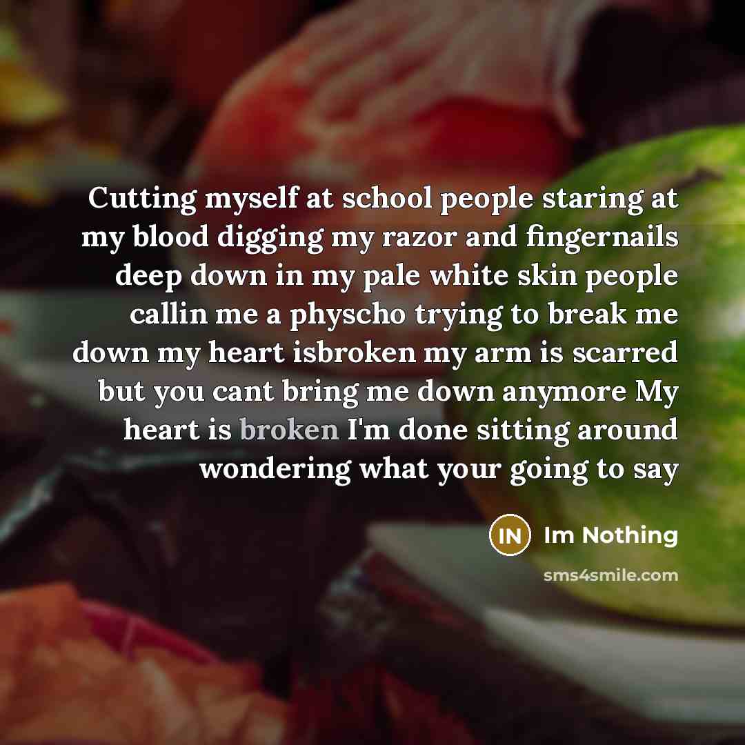 “Cutting myself at school people staring at my blood digging…” quote by Im Nothing