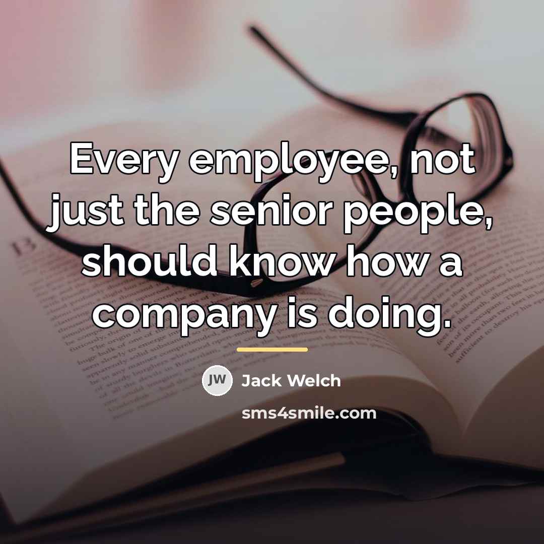 “Every employee, not just the senior people, should know how…” quote by Jack Welch