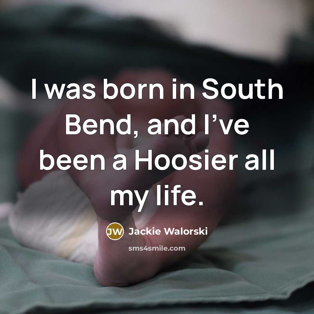 “I was born in South Bend, and I've been a…” quote by Jackie Walorski