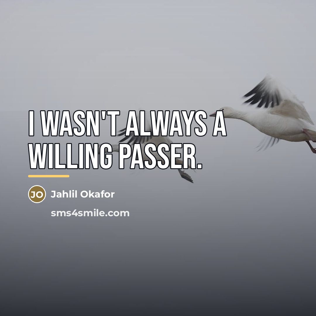 “I wasn't always a willing passer.…” quote by Jahlil Okafor