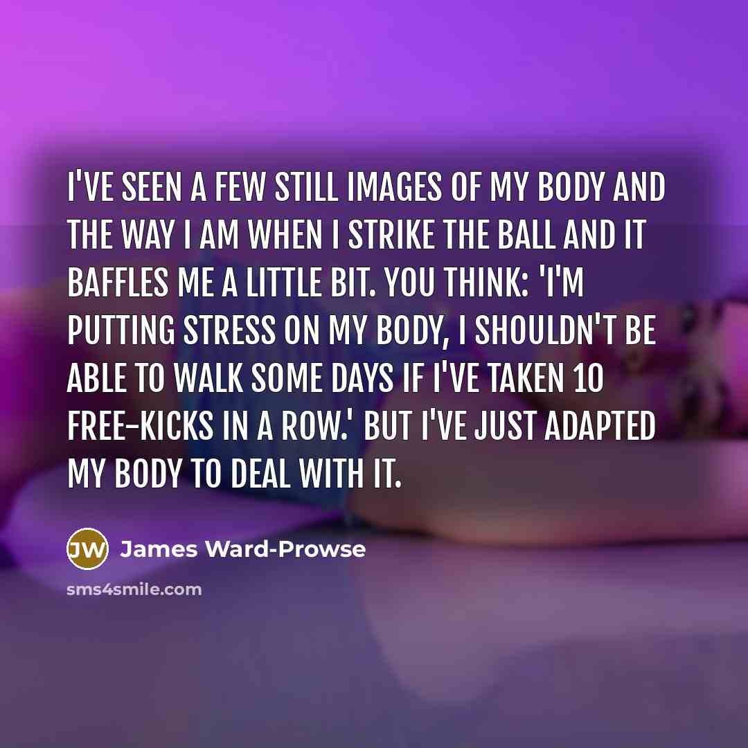 “I've seen a few still images of my body and…” quote by James Ward-Prowse