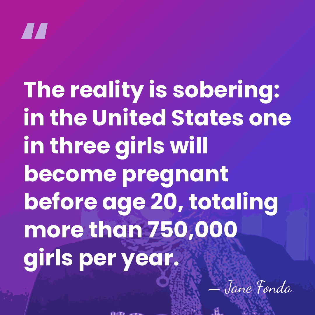 The reality is sobering: in the United States one in three girls&hellip; - Jane Fonda