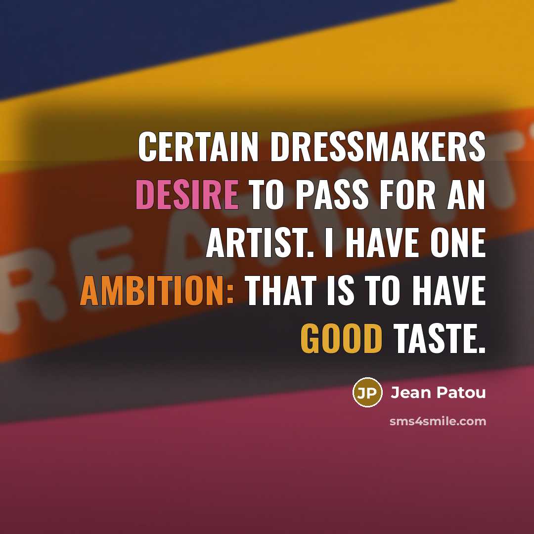 “Certain dressmakers desire to pass for an artist. I have…” quote by Jean Patou