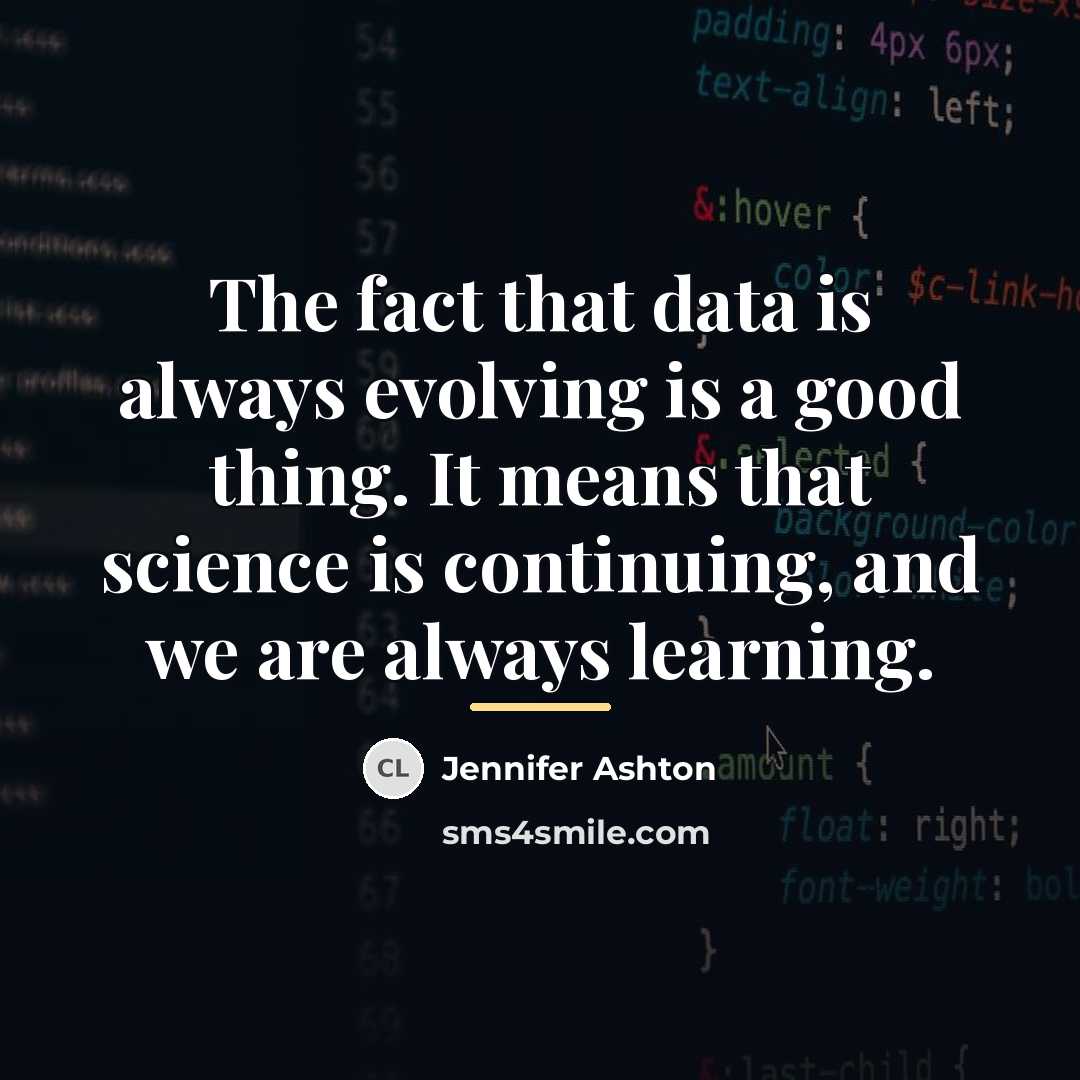 “The fact that data is always evolving is a good…” quote by Jennifer Ashton