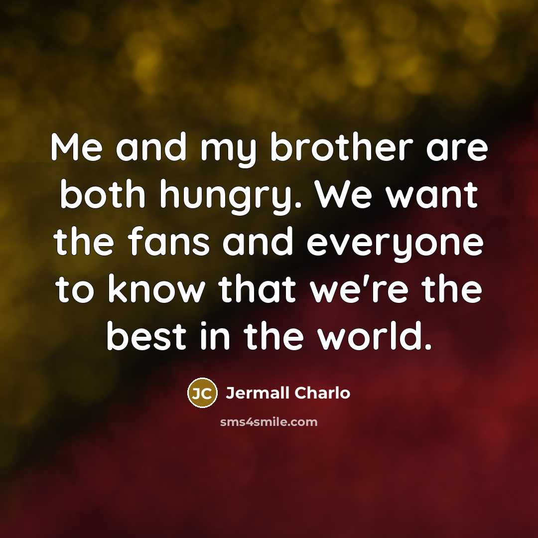 “Me and my brother are both hungry. We want the…” quote by Jermall Charlo
