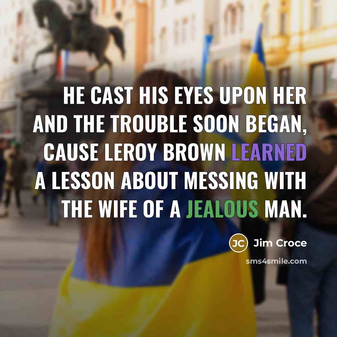 “He cast his eyes upon her and the trouble soon…” quote by Jim Croce