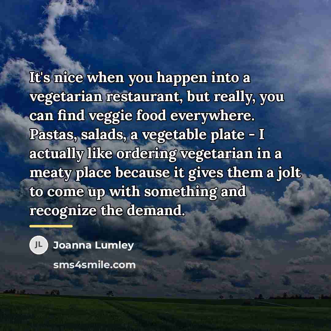 “It's nice when you happen into a vegetarian restaurant, but…” quote by Joanna Lumley