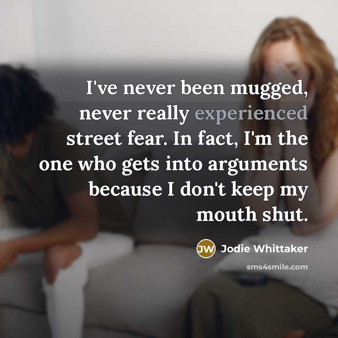 “I've never been mugged, never really experienced street fear. In…” quote by Jodie Whittaker