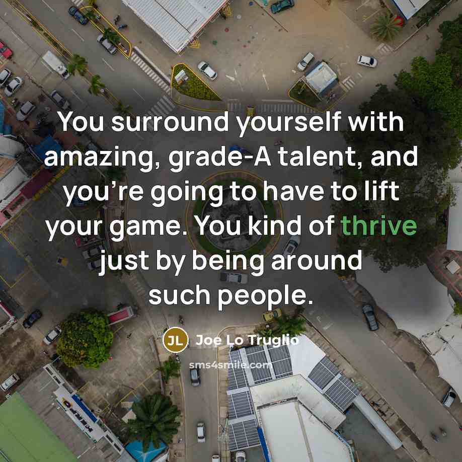 “You surround yourself with amazing, grade-A talent, and you're going…” quote by Joe Lo Truglio