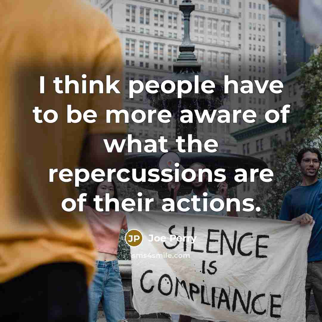 “I think people have to be more aware of what…” quote by Joe Perry
