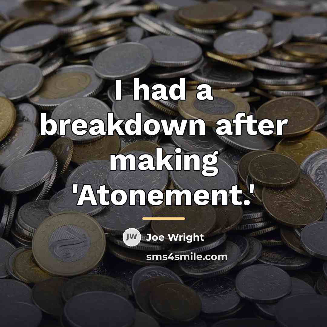 “I had a breakdown after making 'Atonement.'…” quote by Joe Wright