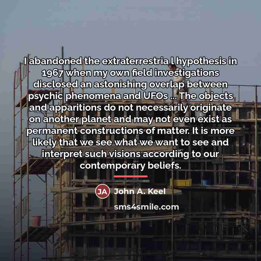 “I abandoned the extraterrestria l hypothesis in 1967 when my…” quote by John A. Keel