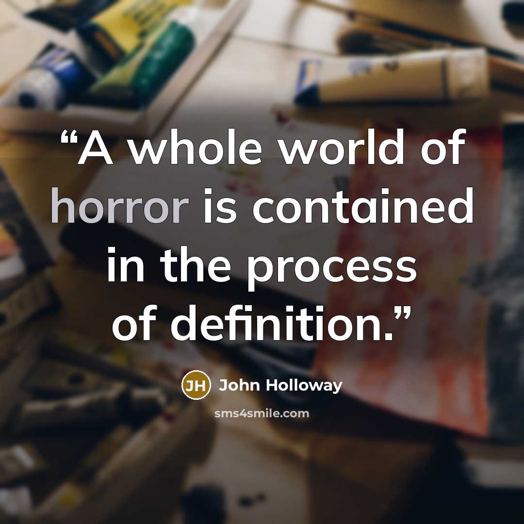 “A whole world of horror is contained in the process of definition.” quote by John Holloway