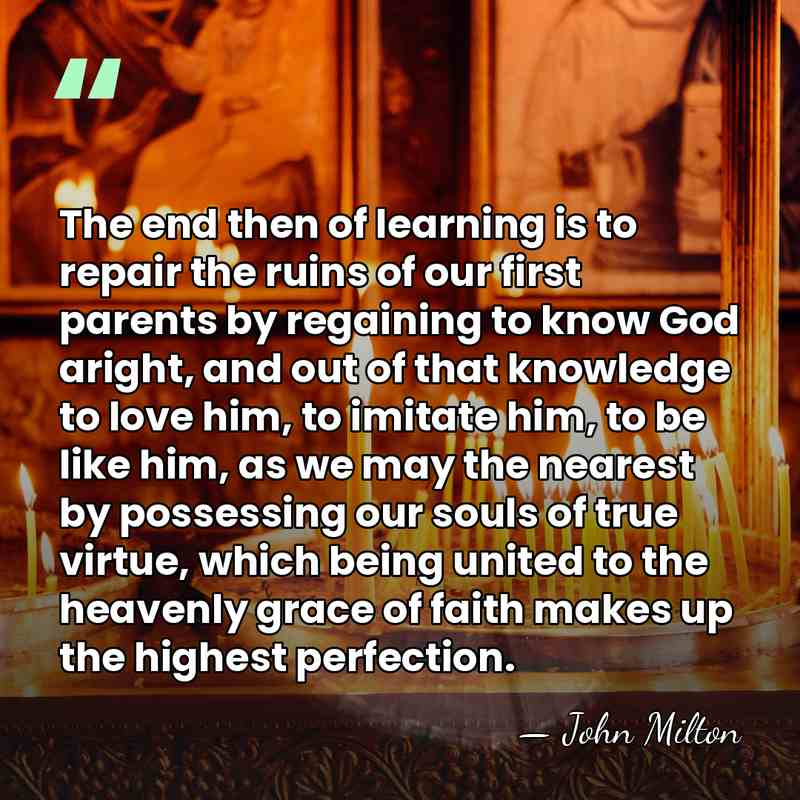 The end then of learning is to repair the ruins of our&hellip; - John Milton