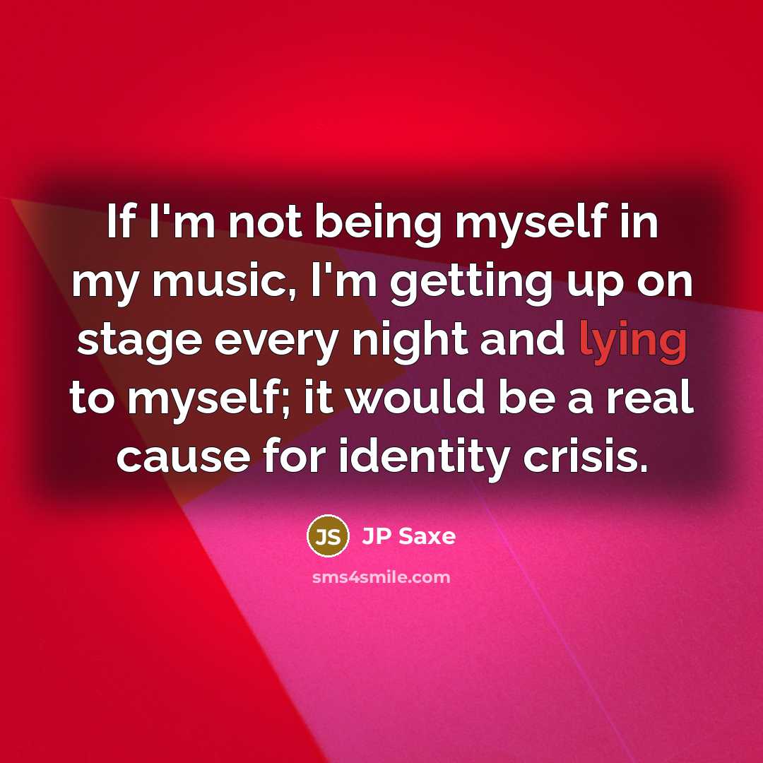 “If I'm not being myself in my music, I'm getting…” quote by JP Saxe