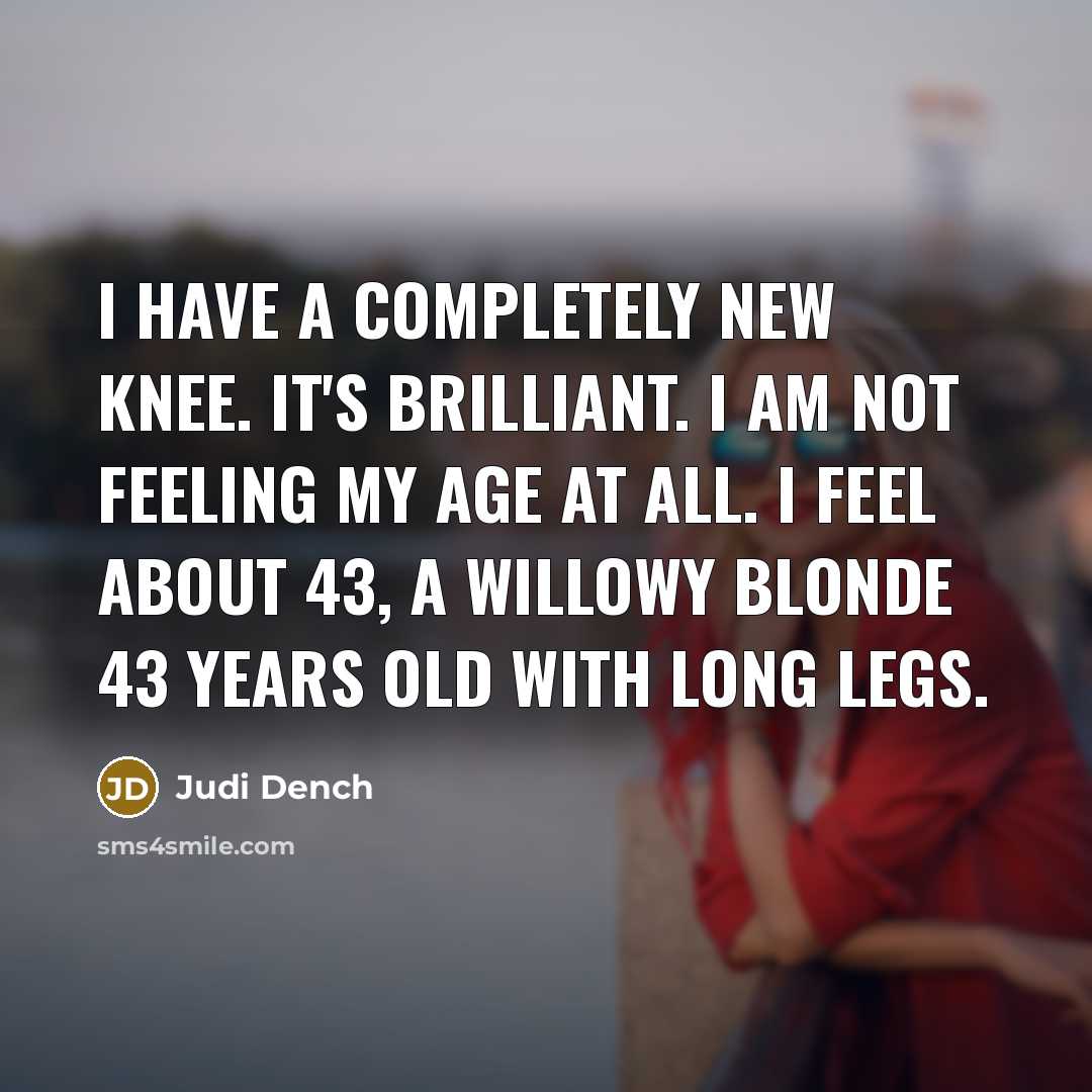 “I have a completely new knee. It's brilliant. I am…” quote by Judi Dench