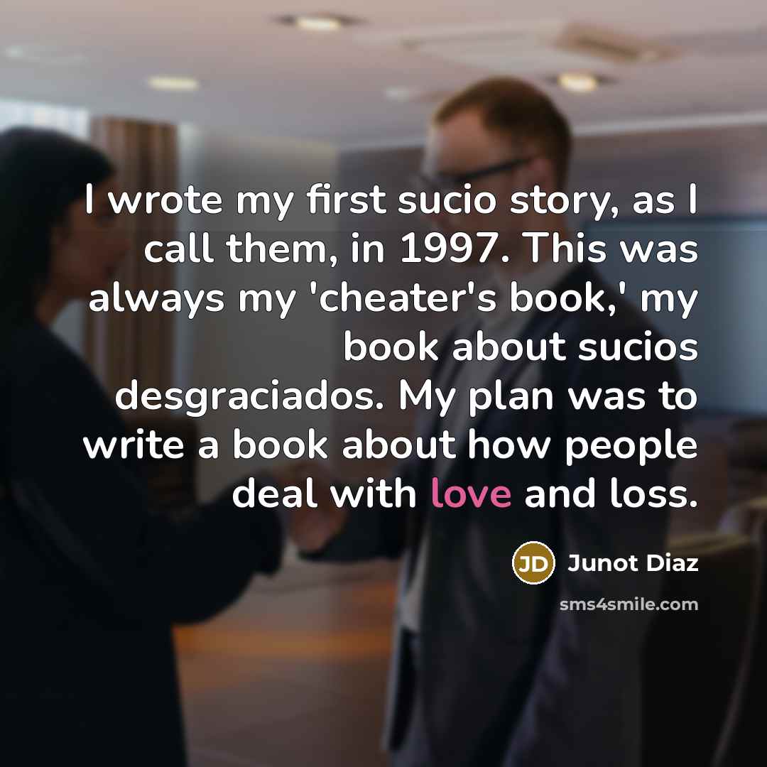 “I wrote my first sucio story, as I call them,…” quote by Junot Diaz