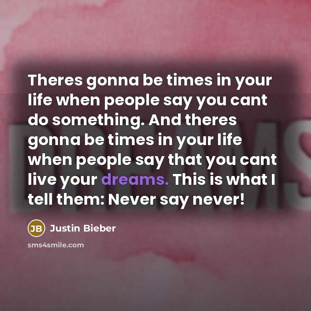 “Theres gonna be times in your life when people say…” quote by Justin Bieber
