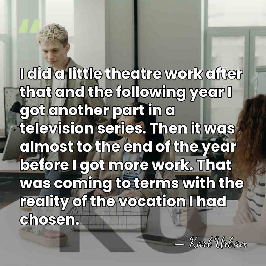 I did a little theatre work after that and the following year&hellip; - Karl Urban