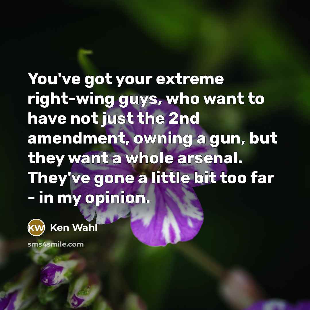 “You've got your extreme right-wing guys, who want to have…” quote by Ken Wahl