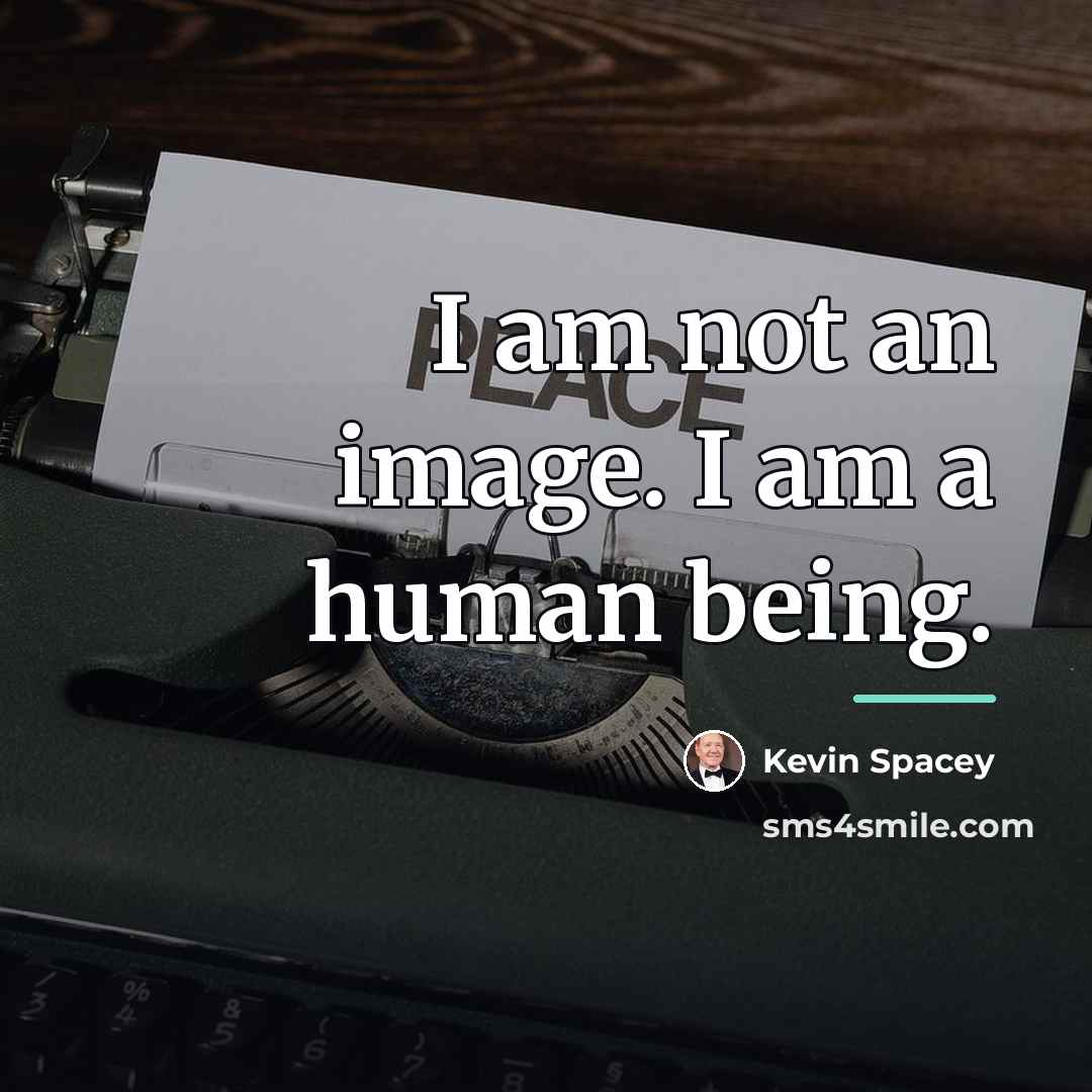 “I am not an image. I am a human being.…” quote by Kevin Spacey