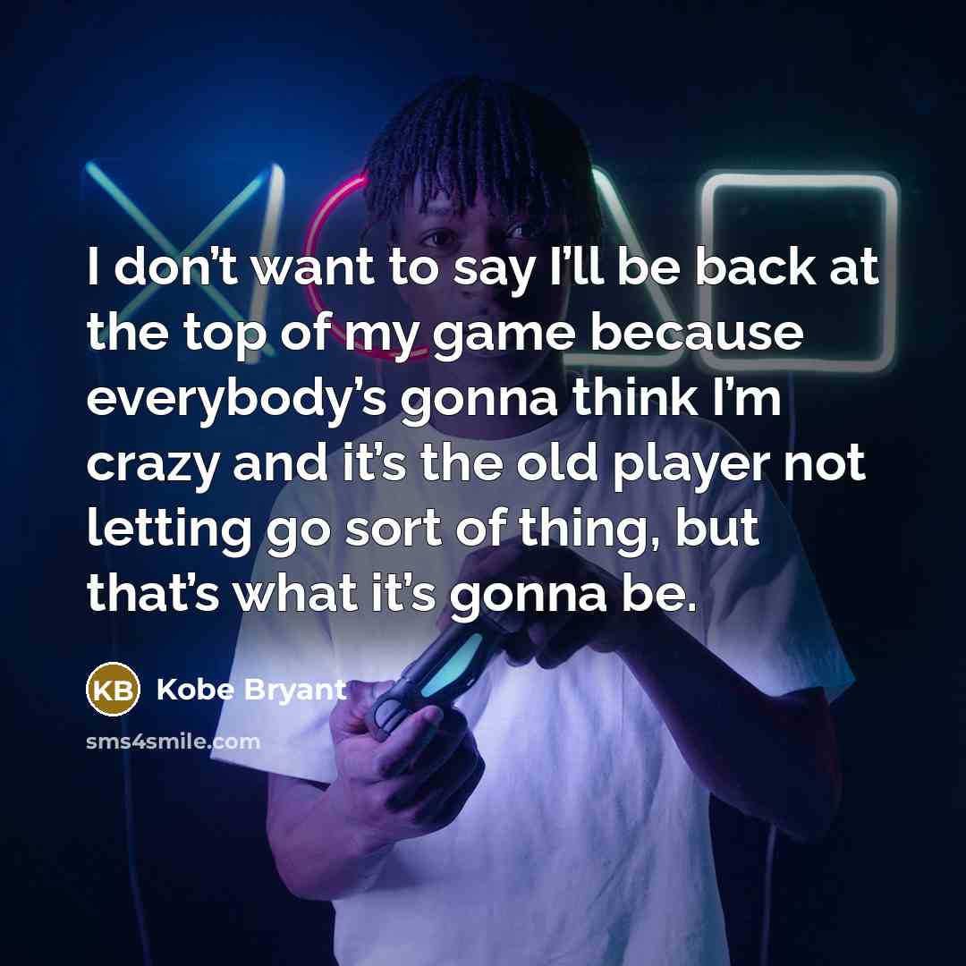 “I don’t want to say I’ll be back at the…” quote by Kobe Bryant