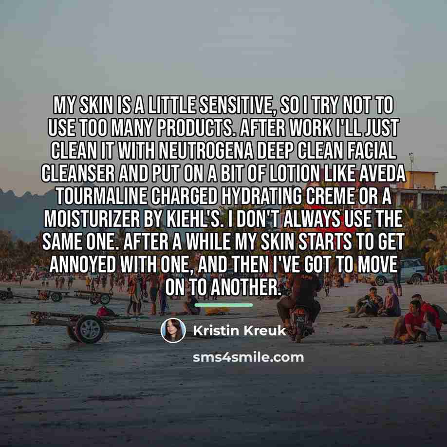 “My skin is a little sensitive, so I try not…” quote by Kristin Kreuk