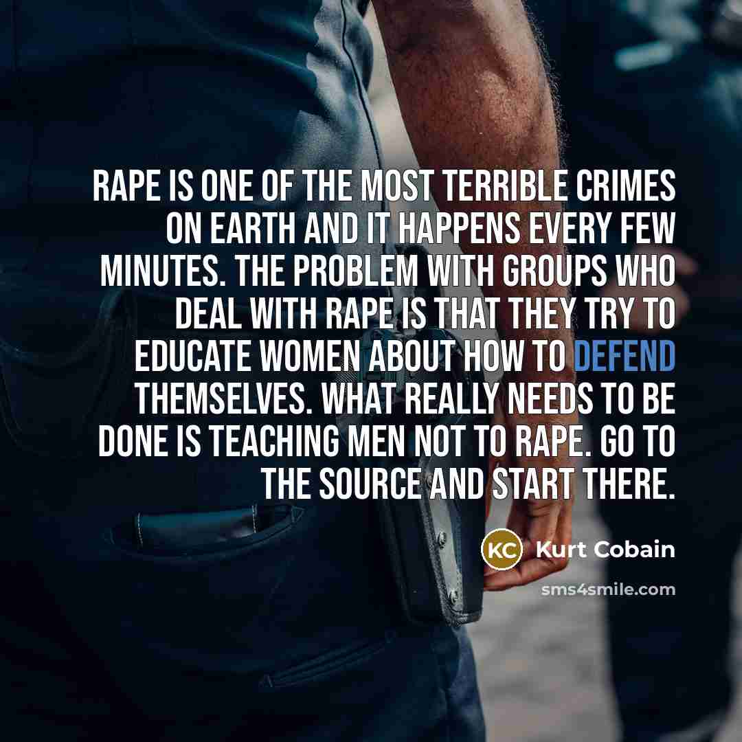 “Rape is one of the most terrible crimes on earth…” quote by Kurt Cobain