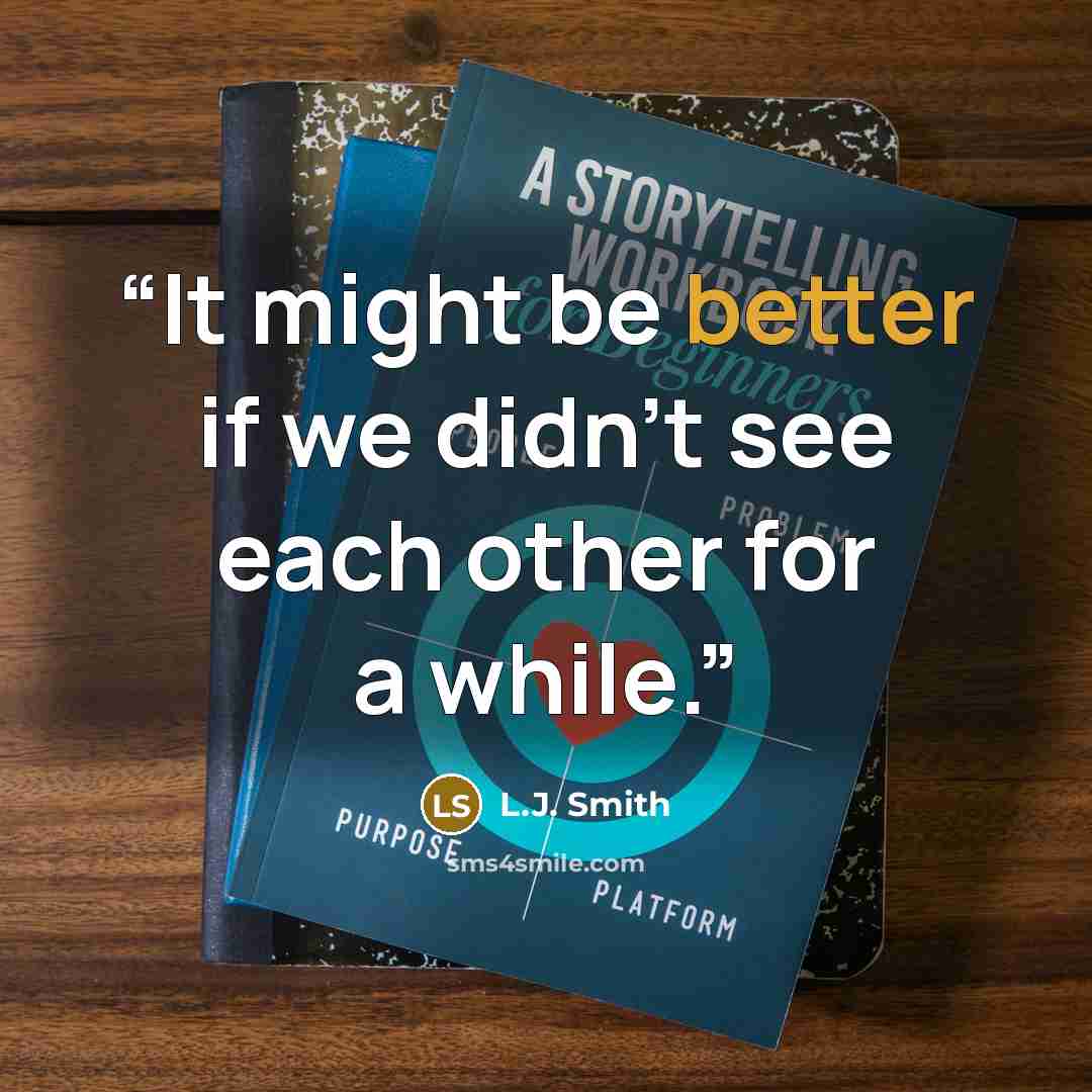 “It might be better if we didn’t see each other for a while.” quote by L.J. Smith